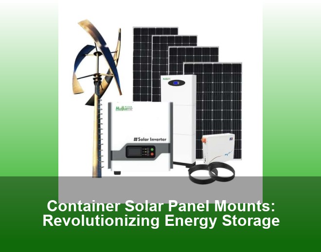 Container Solar Panel Mounts: Revolutionizing Energy Storage
