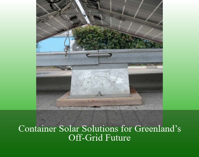 Container Solar Solutions for Greenland’s Off-Grid Future