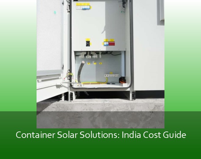 Container Solar Solutions: India Cost Guide