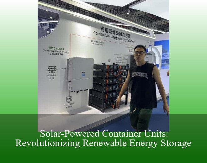 Solar-Powered Container Units: Revolutionizing Renewable Energy Storage