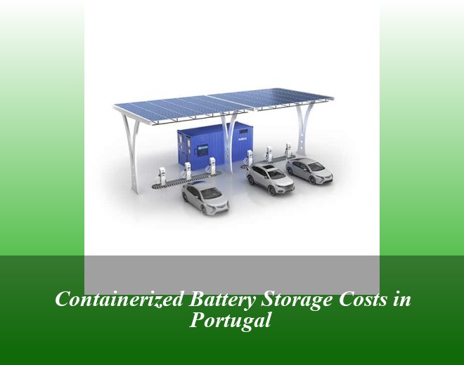 Containerized Battery Storage Costs in Portugal