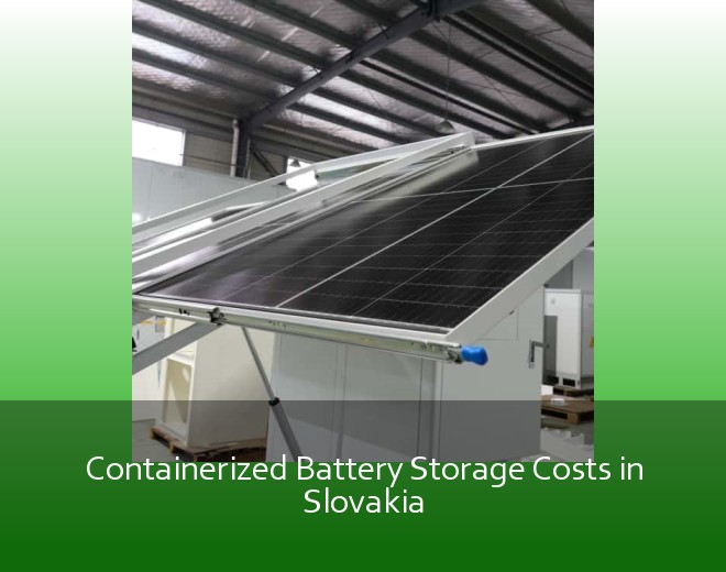 Containerized Battery Storage Costs in Slovakia