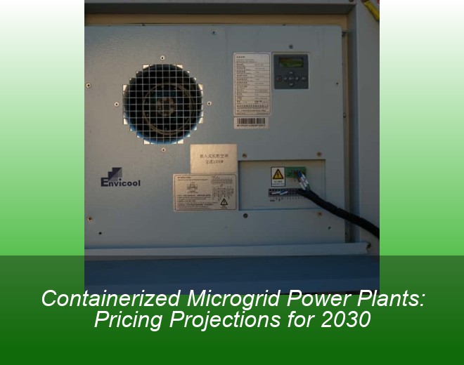 Containerized Microgrid Power Plants: Pricing Projections for 2030