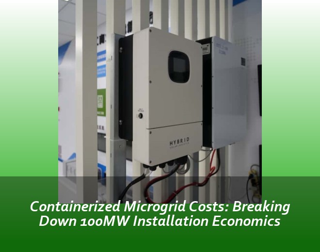 Containerized Microgrid Costs: Breaking Down 100MW Installation Economics
