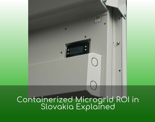 Containerized Microgrid ROI in Slovakia Explained