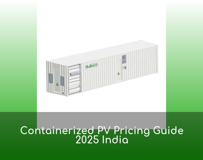 Containerized PV Pricing Guide 2025 India