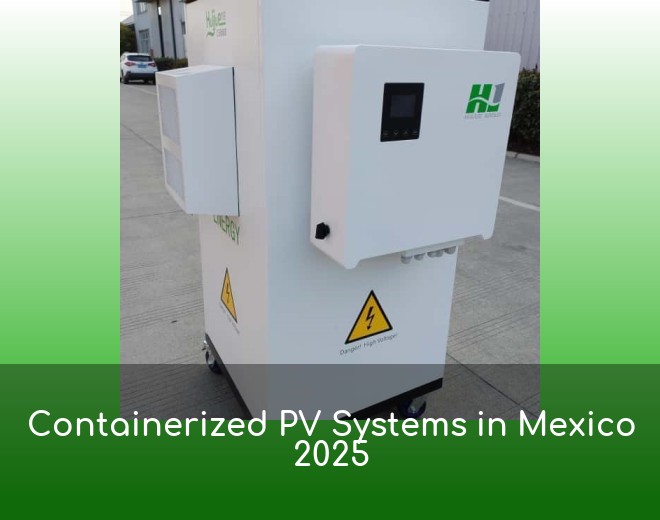 Containerized PV Systems in Mexico 2025
