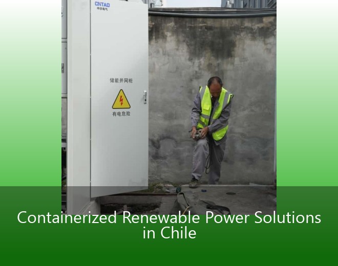 Containerized Renewable Power Solutions in Chile