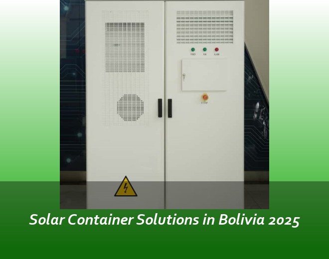 Solar Container Solutions in Bolivia 2025