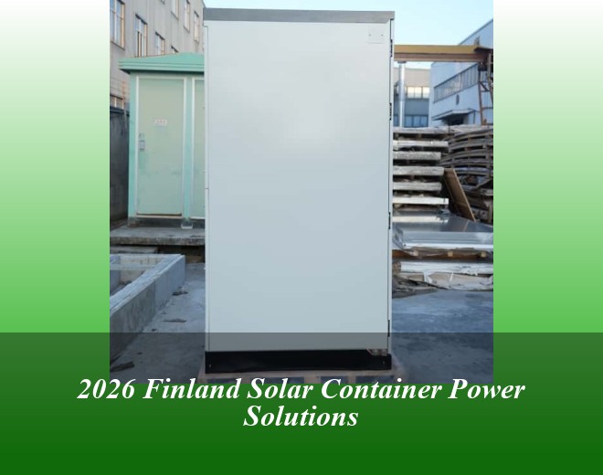 2026 Finland Solar Container Power Solutions