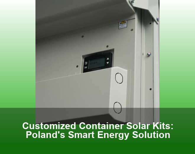 Customized Container Solar Kits: Poland's Smart Energy Solution