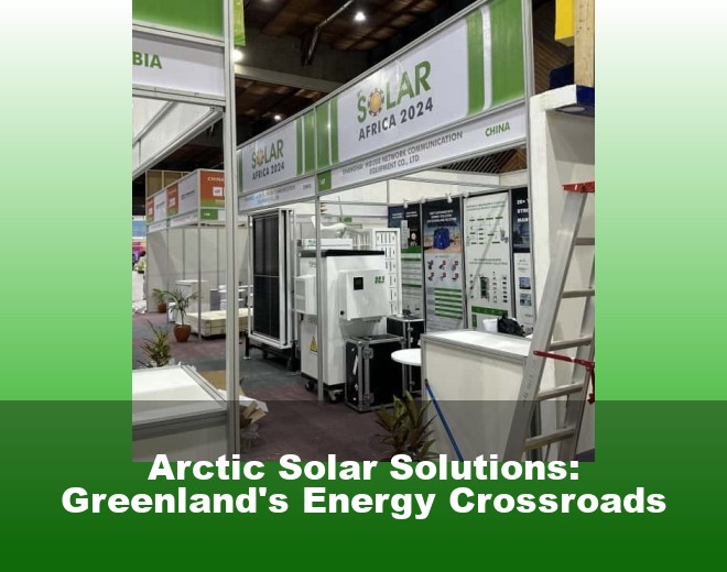 Arctic Solar Solutions: Greenland's Energy Crossroads