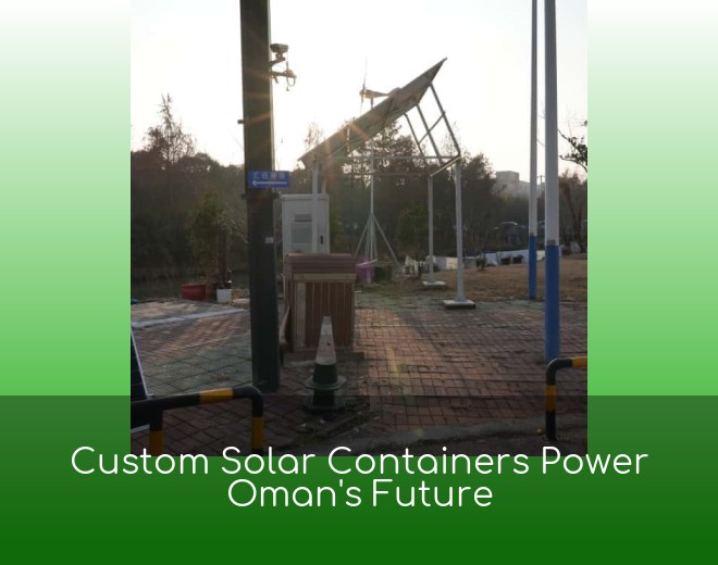 Custom Solar Containers Power Oman's Future