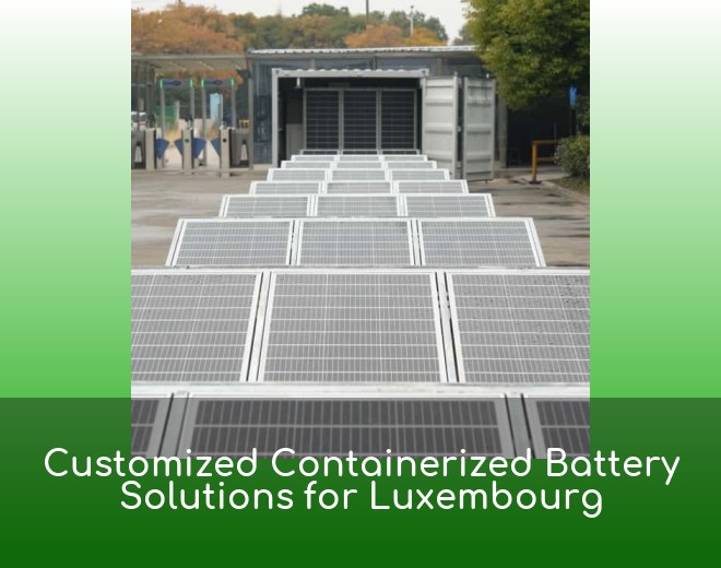 Customized Containerized Battery Solutions for Luxembourg