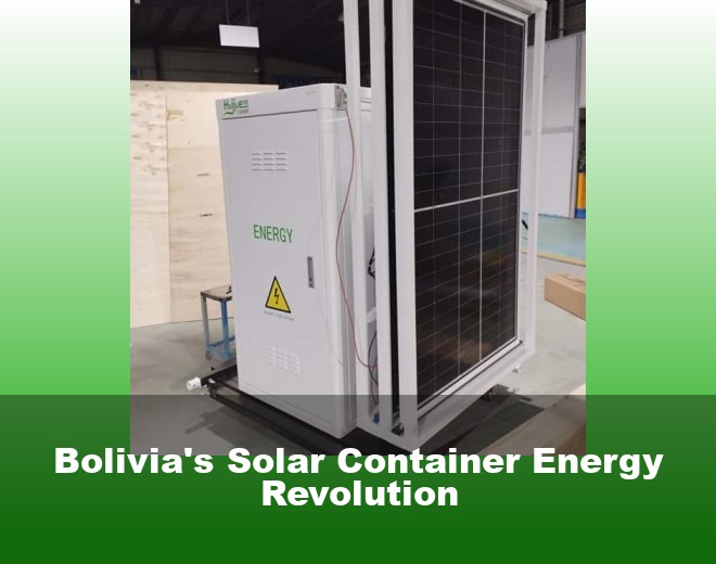 Bolivia's Solar Container Energy Revolution