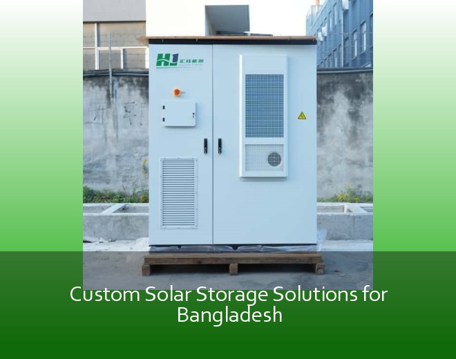 Custom Solar Storage Solutions for Bangladesh