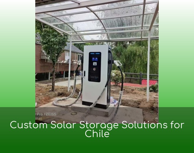 Custom Solar Storage Solutions for Chile