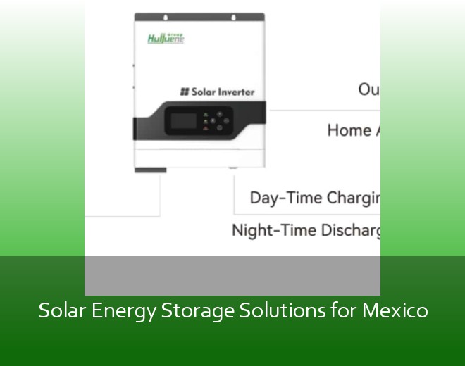 Solar Energy Storage Solutions for Mexico