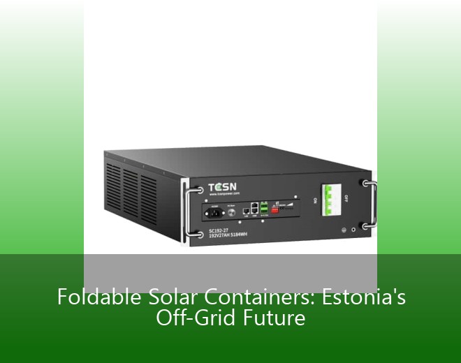 Foldable Solar Containers: Estonia's Off-Grid Future