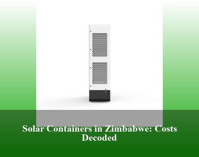 Solar Containers in Zimbabwe: Costs Decoded