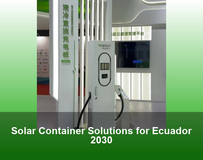 Solar Container Solutions for Ecuador 2030