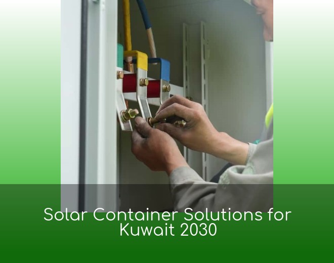 Solar Container Solutions for Kuwait 2030