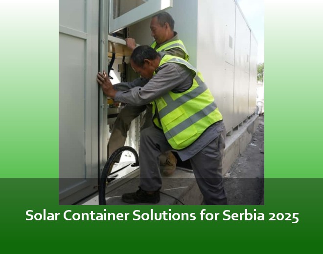 Solar Container Solutions for Serbia 2025