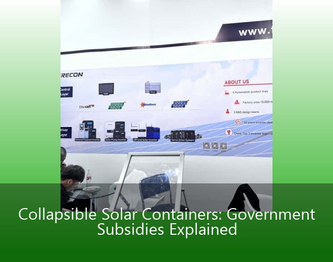 Collapsible Solar Containers: Government Subsidies Explained
