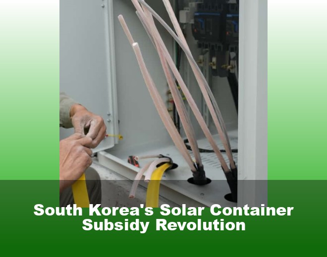 South Korea's Solar Container Subsidy Revolution