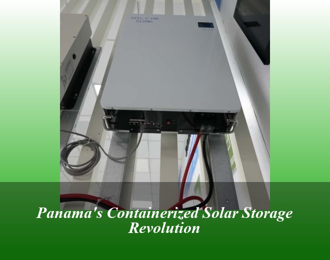 Panama's Containerized Solar Storage Revolution