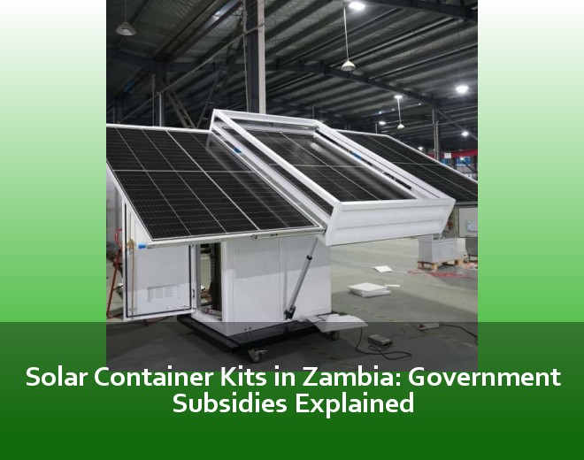 Solar Container Kits in Zambia: Government Subsidies Explained