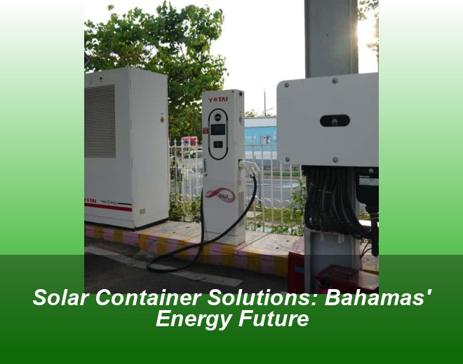 Solar Container Solutions: Bahamas' Energy Future