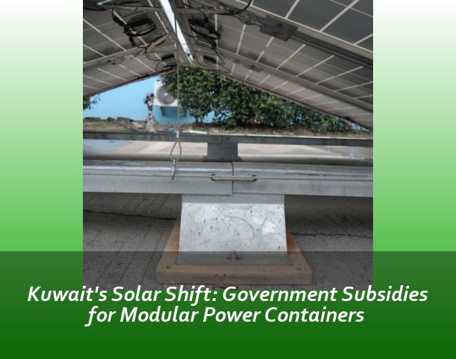 Kuwait's Solar Shift: Government Subsidies for Modular Power Containers