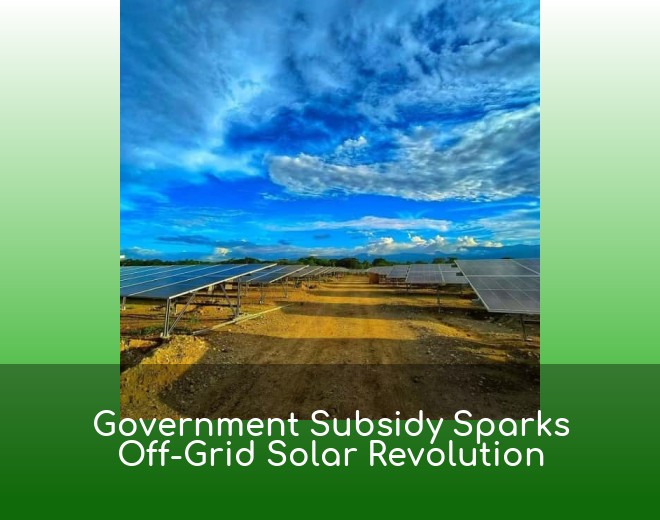 Government Subsidy Sparks Off-Grid Solar Revolution