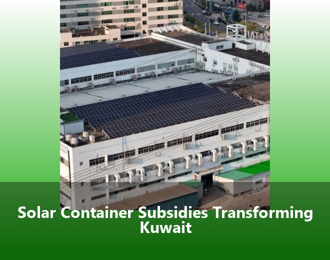 Solar Container Subsidies Transforming Kuwait