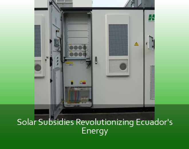 Solar Subsidies Revolutionizing Ecuador's Energy