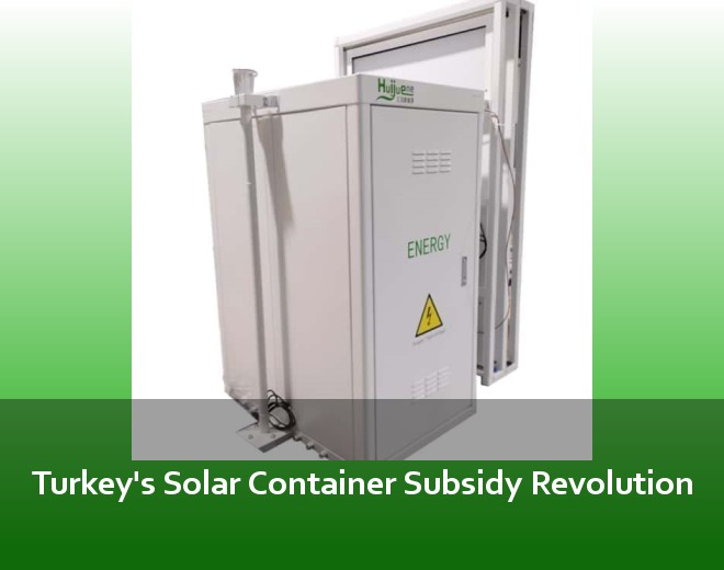 Turkey's Solar Container Subsidy Revolution