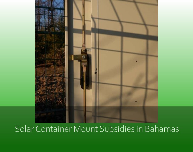 Solar Container Mount Subsidies in Bahamas