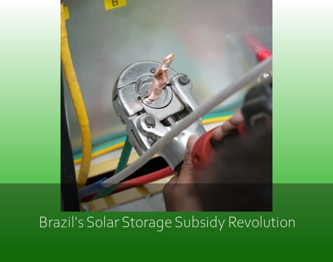 Brazil's Solar Storage Subsidy Revolution