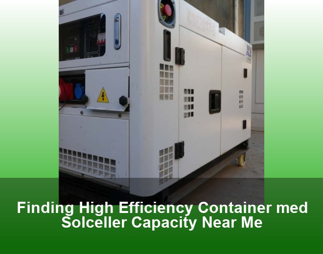 Finding High Efficiency Container med Solceller Capacity Near Me