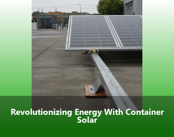 Revolutionizing Energy With Container Solar