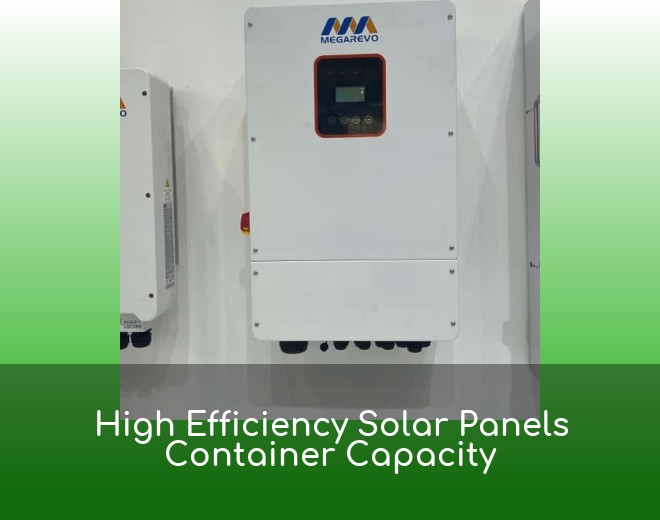 High Efficiency Solar Panels Container Capacity