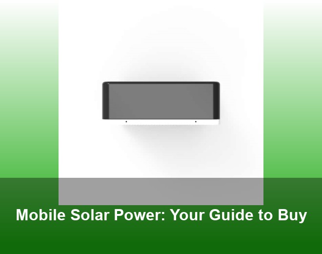 Mobile Solar Power: Your Guide to Buy