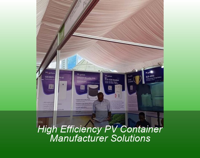 High Efficiency PV Container Manufacturer Solutions