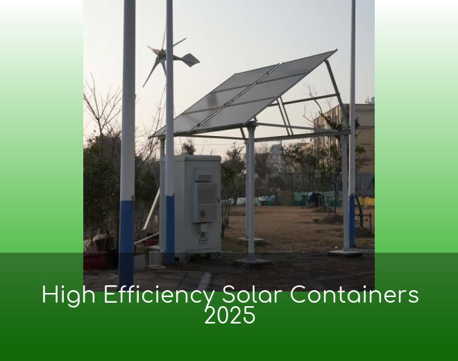 High Efficiency Solar Containers 2025