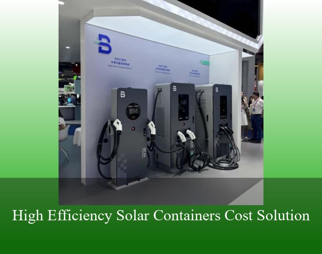 High Efficiency Solar Containers Cost Solution