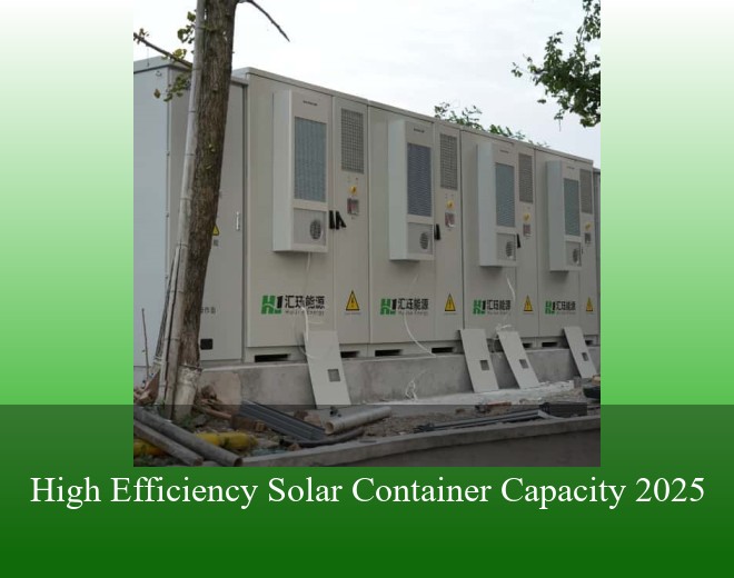 High Efficiency Solar Container Capacity 2025