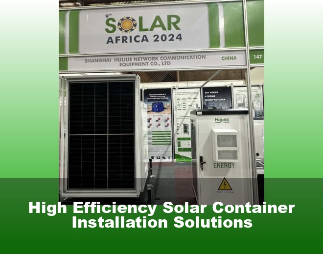 High Efficiency Solar Container Installation Solutions