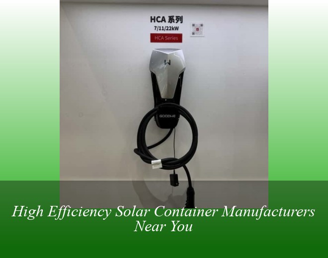 High Efficiency Solar Container Manufacturers Near You
