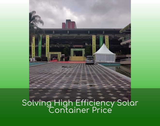 Solving High Efficiency Solar Container Price